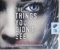 The Things You Didn't See written by Ruth Dugdall performed by Elizabeth Knowelden on CD (Unabridged)